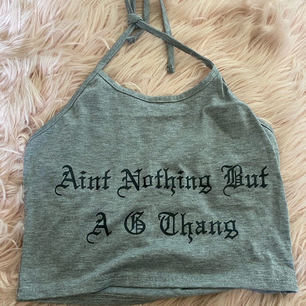 Ain’t nothing but a G thing halter top